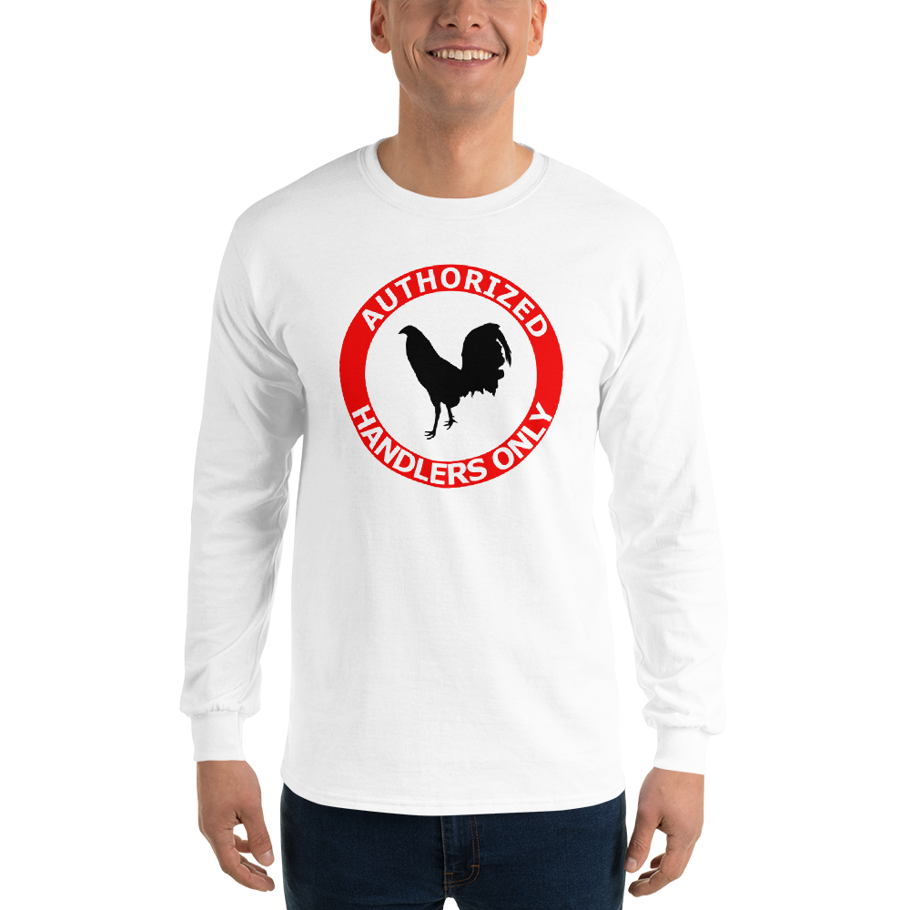 Men’s AUTHORIZED HANDLERS ONLY Gamefowl Rooster Long Sleeve Shirt